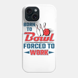 Born To Bowl Forced To Work Phone Case