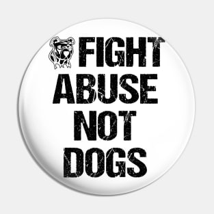 Fight Abuse Not Dogs Animal Rights Dog Lovers Pin