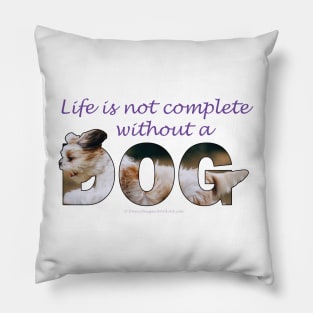 Life is not complete without a dog - Havanese oil painting word art Pillow