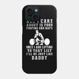 Lifting-Loving Daddy: Food, Pooping, Naps, and Lifting! Just Like Daddy Tee - Fun Gift! Phone Case