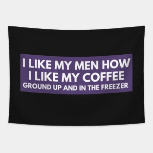 I Like My Men How I Like My Coffee Ground Up And In The Freezer, Funny Car Bumper Tapestry