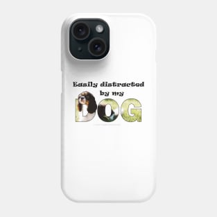 Easily distracted by my dog - King Charles spaniel oil painting word art Phone Case