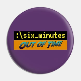 Six Minutes: Out of Time Pin