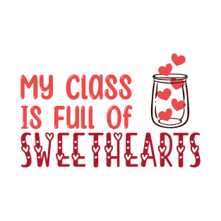 My Class Is Full Of Sweethearts, Valentine's Day Teacher T-Shirt