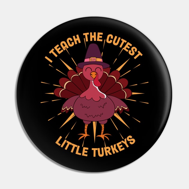 I Teach The Cutest Little Turkeys Pin by MZeeDesigns