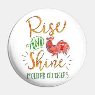 Rise and Shine Mother Cluckers Pin