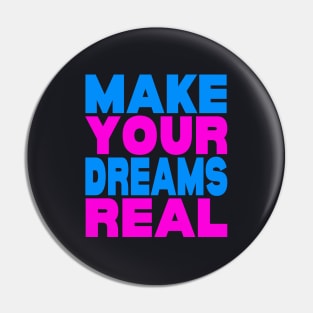 Make your dreams real Pin