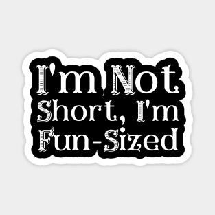 I'm Not Short Magnet