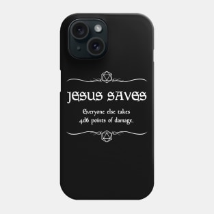 Jesus Saves. Everyone Else Takes 4d6 Points of Damage. Phone Case