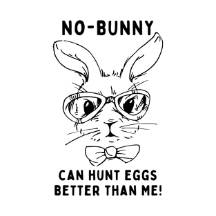 No - bunny, can't hunt eggs better than me! Funny Saying Quote Easter T-Shirt