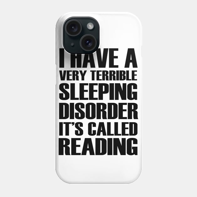 I Have Terrible Sleeping Disorder It's Called Reading Phone Case by shopbudgets