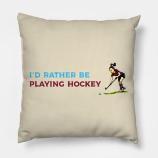 I'd rather be playing hockey Pillow