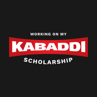 Working On My Kabaddi Scholarship T-Shirt