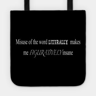 Misuse of the Word Literally Makes me Figuratively Insane Tote