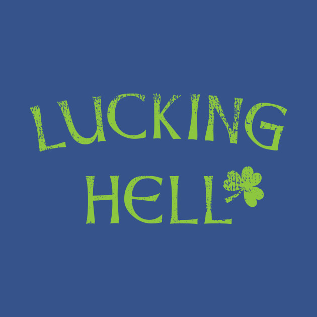 Disover St Patricks Day Lucking Hell - Patricks Day - T-Shirt