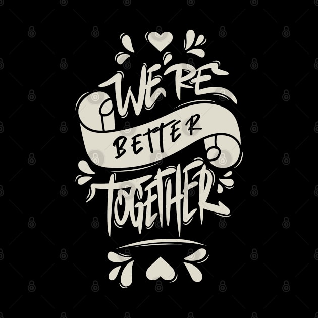 We’re Better Together by Distrowlinc