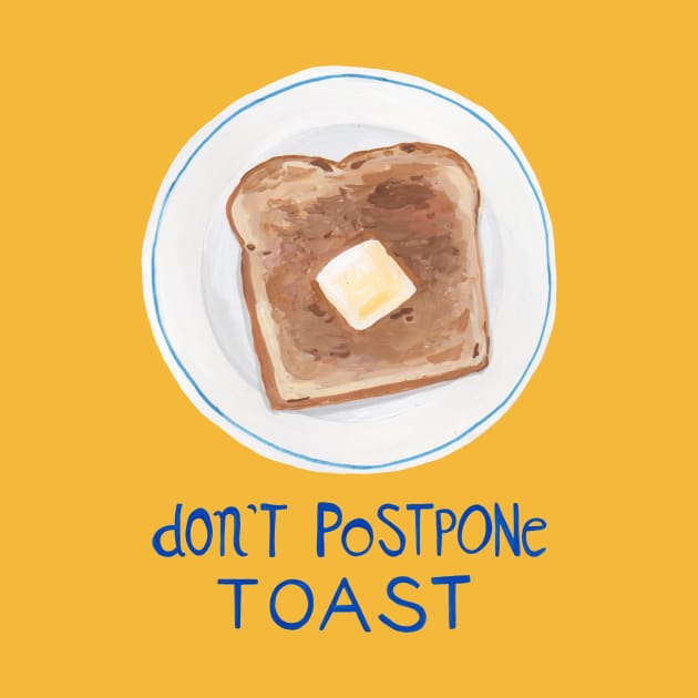 Don't Postpone Toast by Das Brooklyn