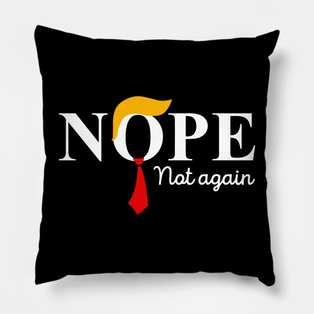 Nope Not Again Funny Trump Pillow by StarMa