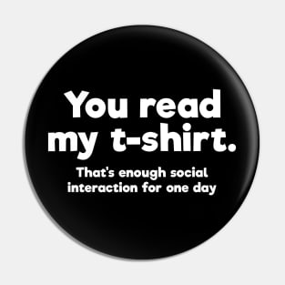 You read my t-shirt. That's enough social interaction for one day Pin