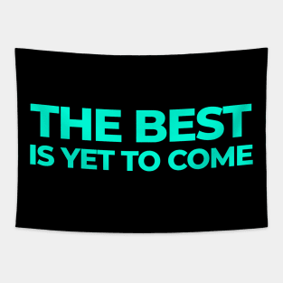 The Best is yet to Come Tapestry