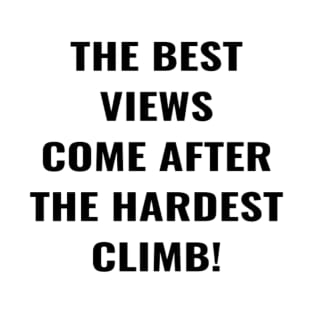 The Best View Comes After The Hardest Climb! T-Shirt