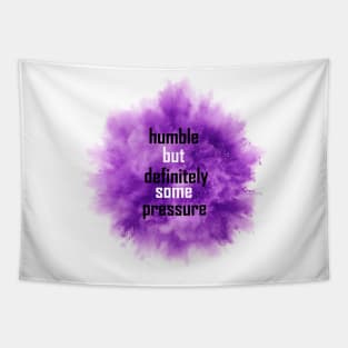 humble but definitely some pressure Tapestry