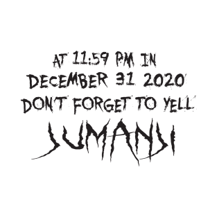 At 11:59pm in december 31 2020 don't forget to yell jumanji T-Shirt