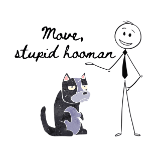 Move, Stupid Hooman T-Shirt