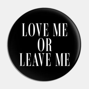 Love Me or Leave Me Pin