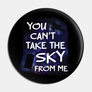 You Can't Take Firefly/Doctor Who From Me Pin