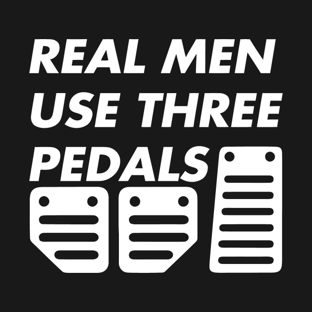 Real Men Use 3 Pedals by sally234