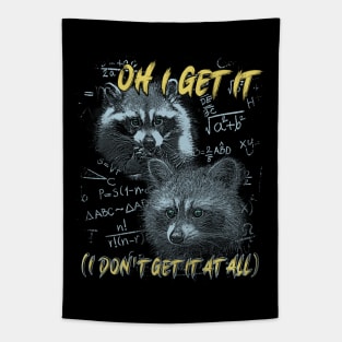 Oh I Get It - Funny Raccoon Meme Tapestry