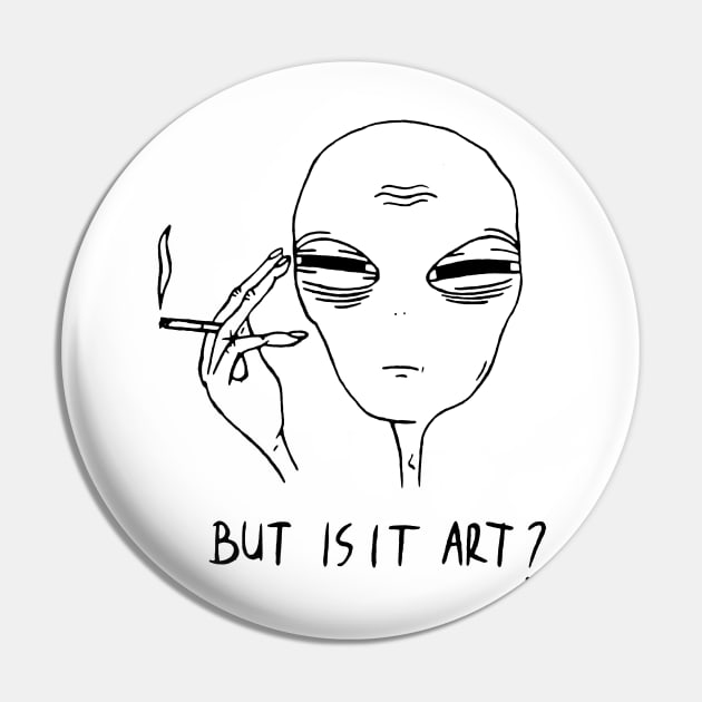 Tired Alien But Is It Art Pin by ha ha bat diet