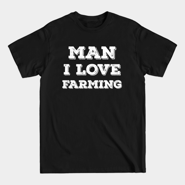 Discover Man I love farming - Man I Love Farming - T-Shirt