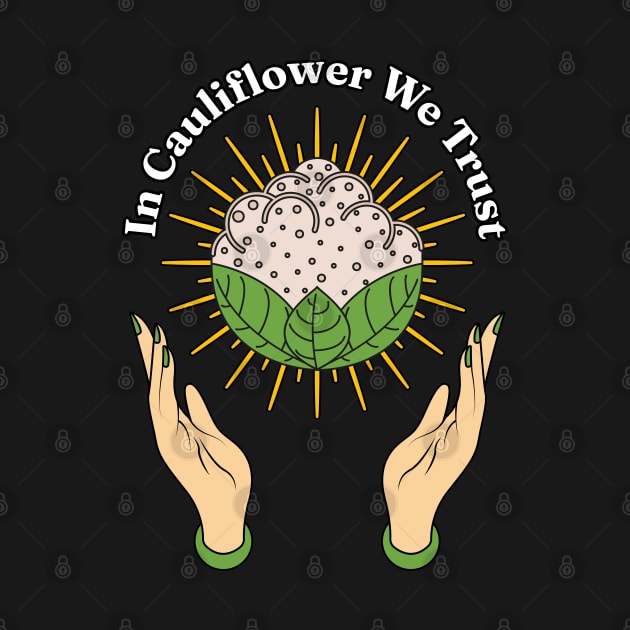 In Cauliflower We Trust - Eat More Green Vegetables Lover by Millusti