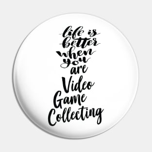 Life Is Better When You Are Video Game Collecting Pin