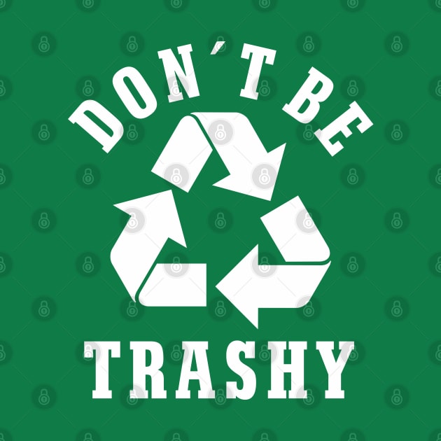 Don´t Be Trashy Earth Day Environmental Protection Recycling by FloraLi