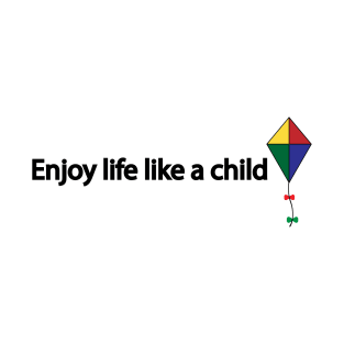 Enjoy life like a child T-Shirt