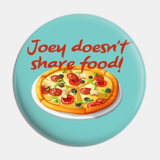 Joey Doesn't Share Food Pin