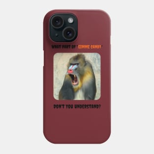 What Part of "Gimme Candy" Don't You Understand? (Baboon) Phone Case