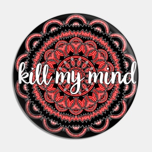 Kill My Mind Pin