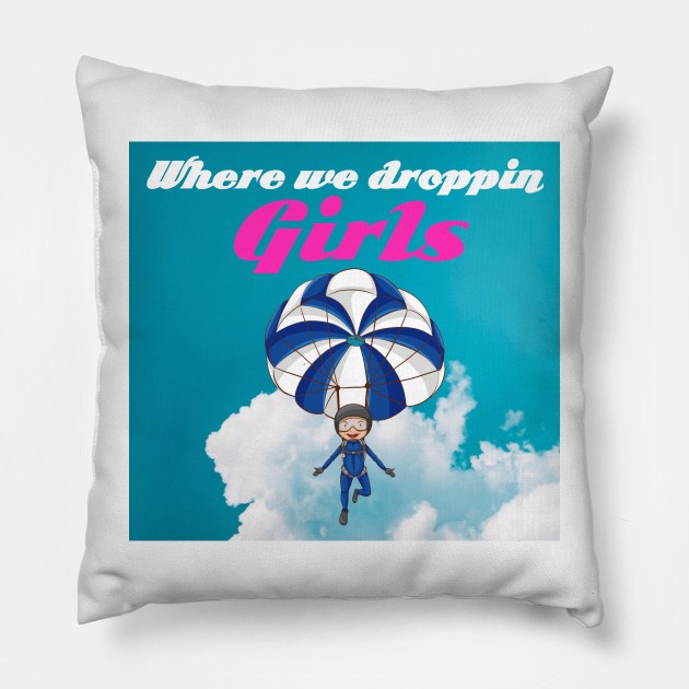 Where we droppin girls Pillow by Prossori