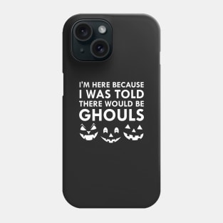 I Was Told There Would Be Ghouls Phone Case