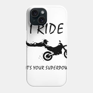 I ride dirt bikes, what is your superpower? Phone Case