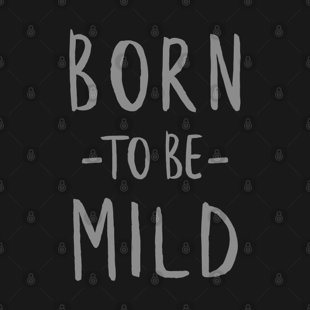 Born to be Mild (Subtle White) by Sunny Saturated