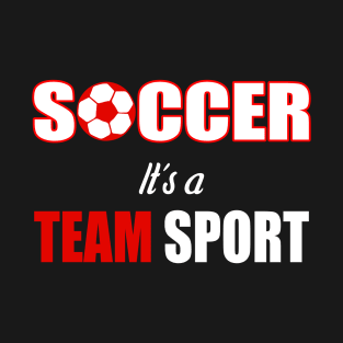 Soccer It´s A Team Sport - Funny Soccer Quote T-Shirt