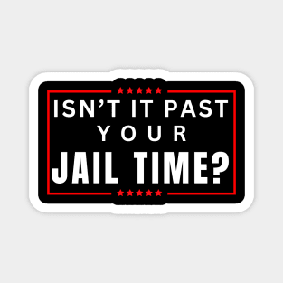 Isn't It Past Your Jail Time (v19) Magnet