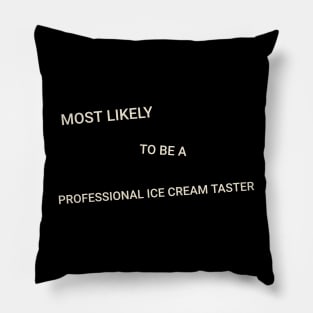 Most Likely to Be a Professional Ice Cream Taster Pillow