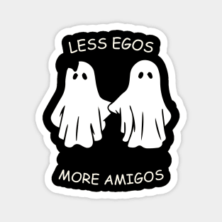 less egos more amigos - friendship Magnet