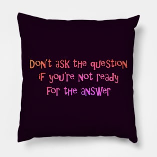 Don't ask the question Pillow